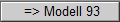  => Modell 93